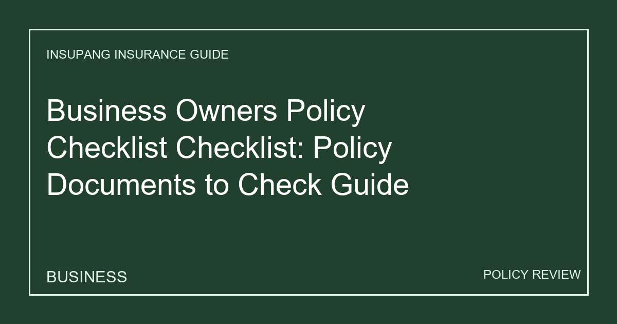 Business Owners Policy Checklist Checklist: Policy Documents to Check Guide - Insupang insurance guide thumbnail