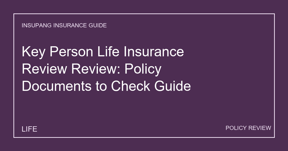 Key Person Life Insurance Review Review: Policy Documents to Check Guide - Insupang insurance guide thumbnail