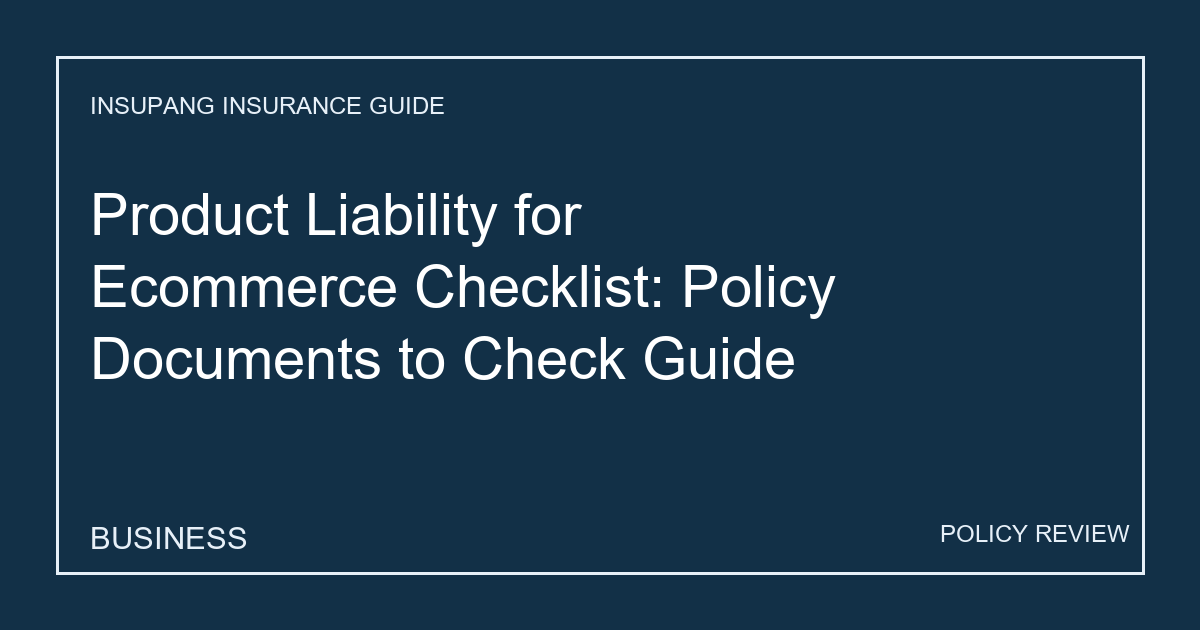 Product Liability for Ecommerce Checklist: Policy Documents to Check Guide - Insupang insurance guide thumbnail