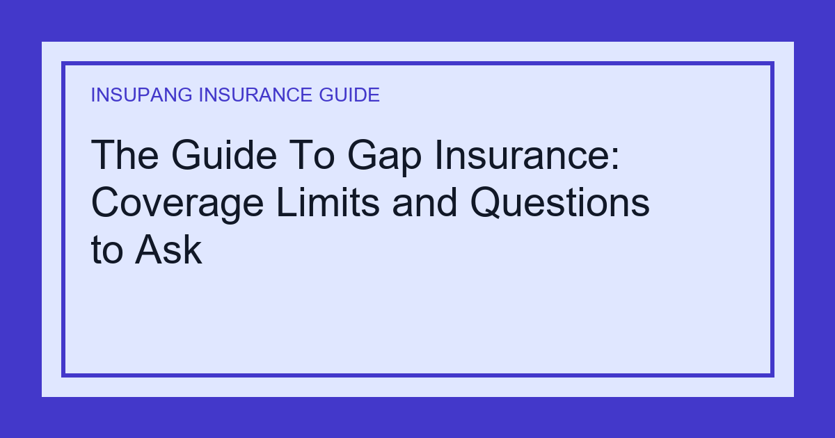 The Guide To Gap Insurance: Coverage Limits and Questions to Ask - Insupang insurance guide thumbnail