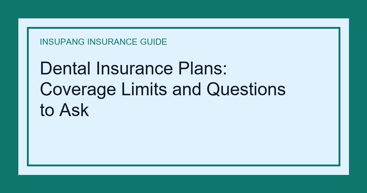 Dental Insurance Plans: Coverage Limits and Questions to Ask - Insupang insurance guide thumbnail