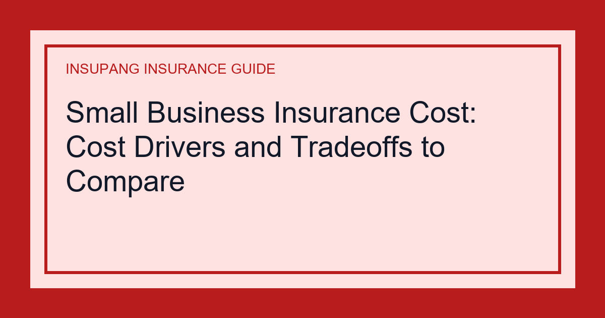 Small Business Insurance Cost: Cost Drivers and Tradeoffs to Compare - Insupang insurance guide thumbnail