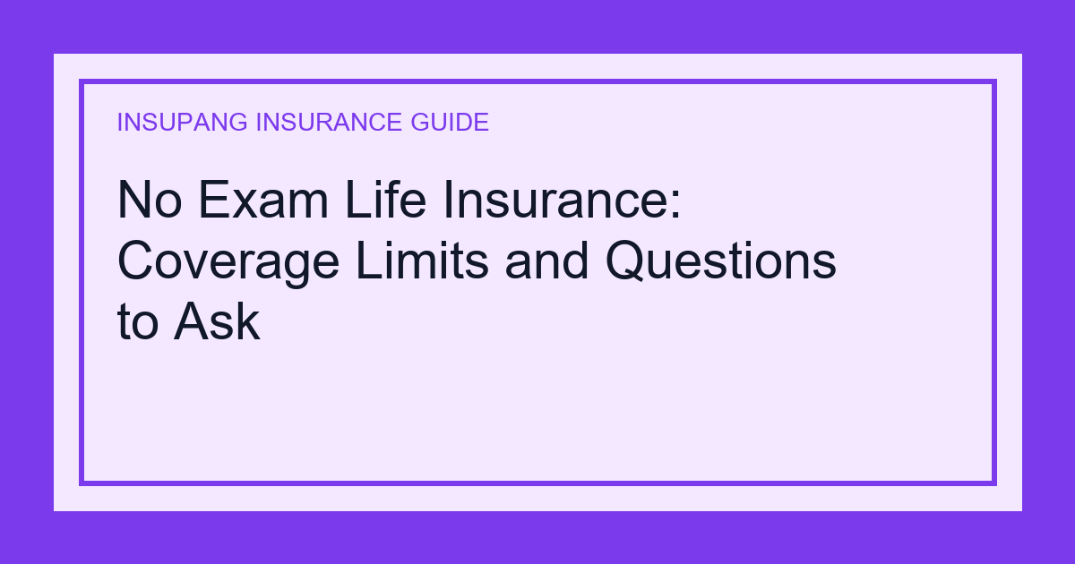 No Exam Life Insurance: Coverage Limits and Questions to Ask - Insupang insurance guide thumbnail