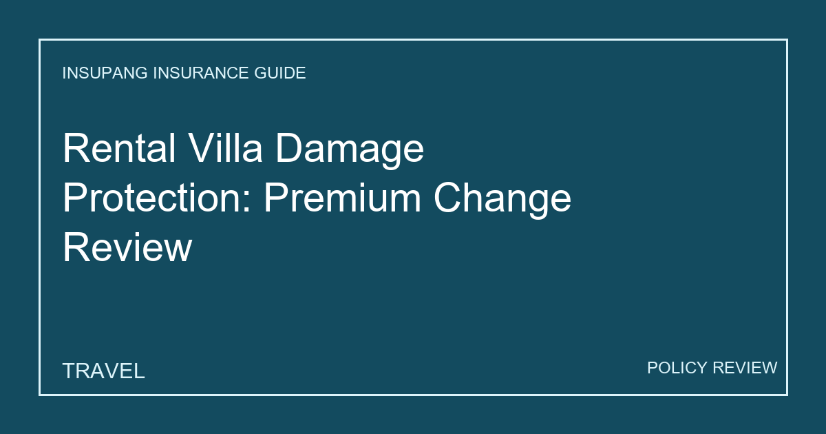 Rental Villa Damage Protection: Premium Change Review - Insupang insurance guide thumbnail