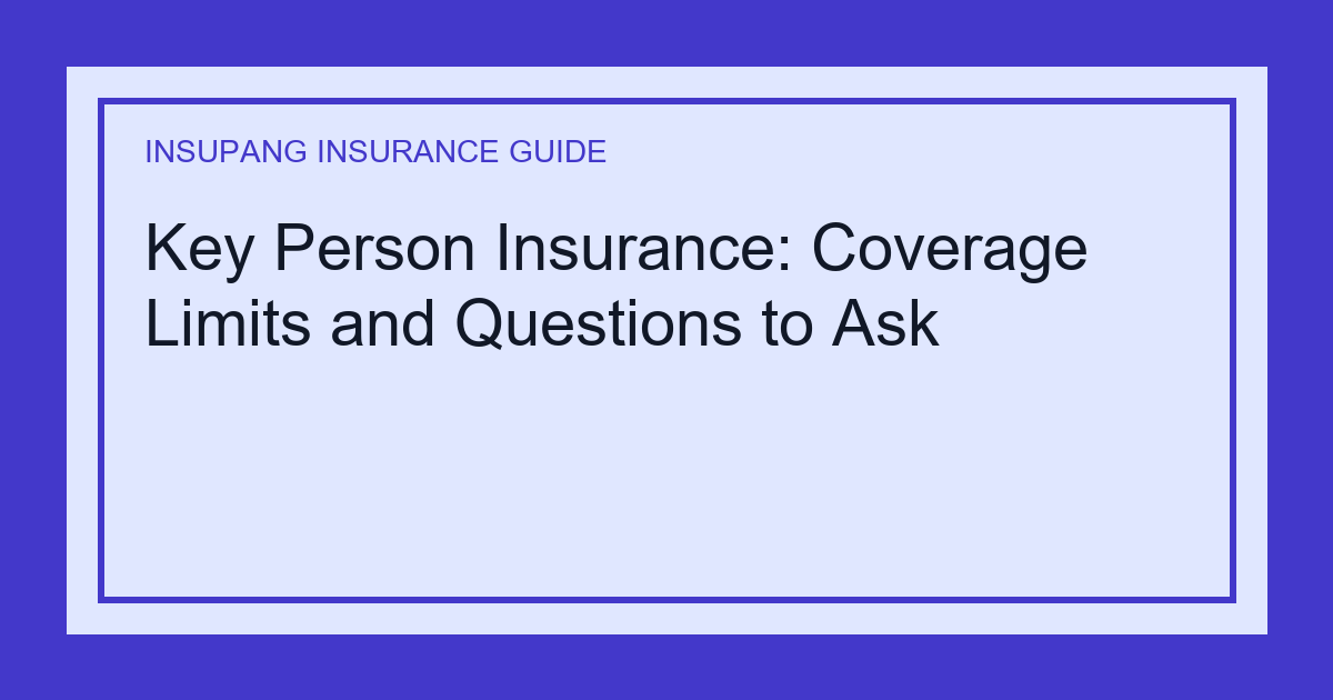 Key Person Insurance: Coverage Limits and Questions to Ask - Insupang insurance guide thumbnail
