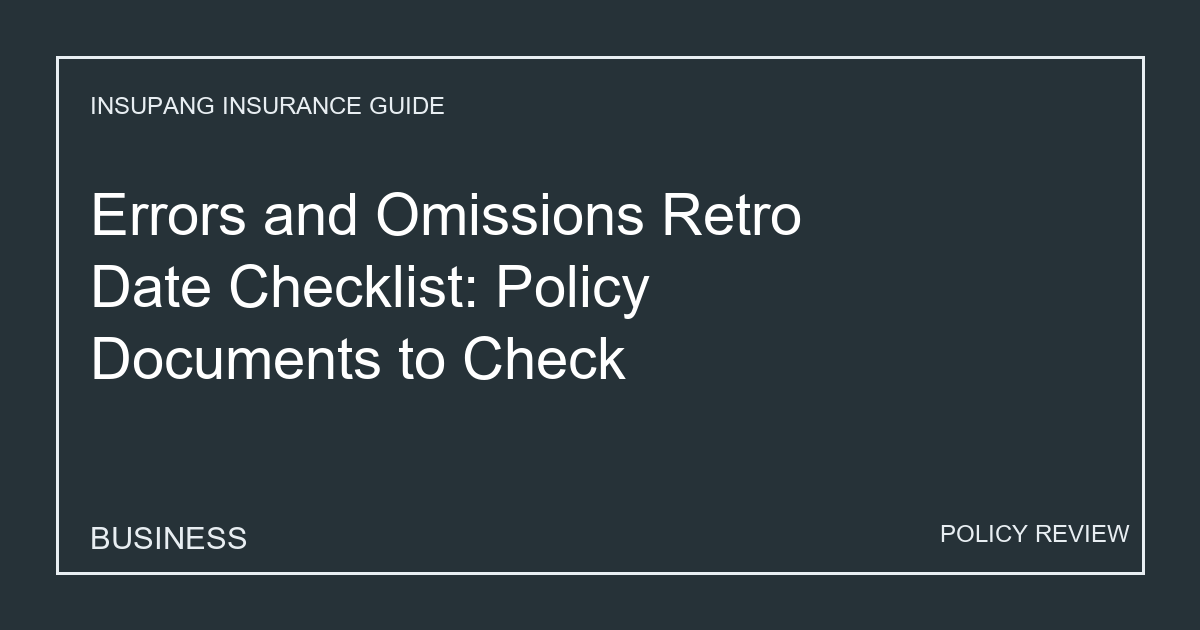 Errors and Omissions Retro Date Checklist: Policy Documents to Check - Insupang insurance guide thumbnail