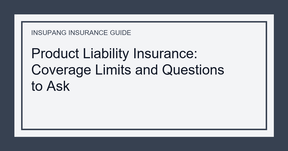 Product Liability Insurance: Coverage Limits and Questions to Ask - Insupang insurance guide thumbnail