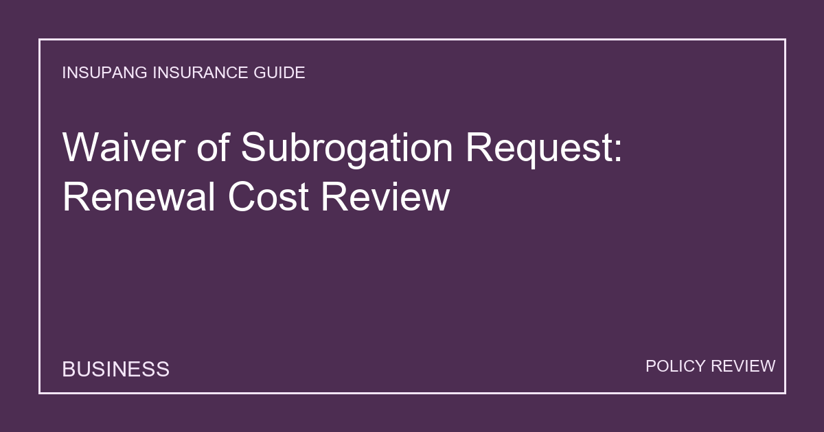 Waiver of Subrogation Request: Renewal Cost Review - Insupang insurance guide thumbnail