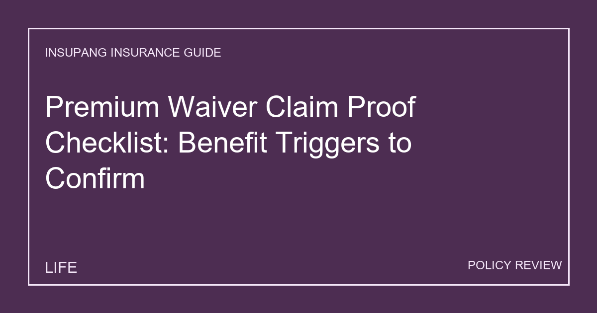 Premium Waiver Claim Proof Checklist: Benefit Triggers to Confirm - Insupang insurance guide thumbnail
