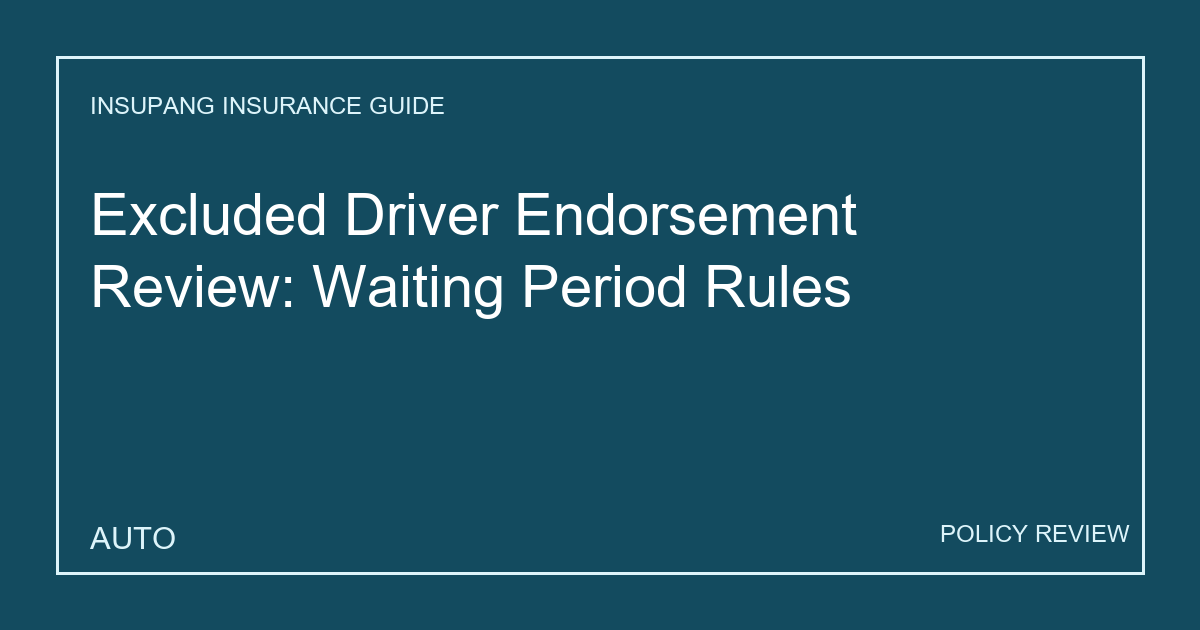 Excluded Driver Endorsement Review: Waiting Period Rules - Insupang insurance guide thumbnail