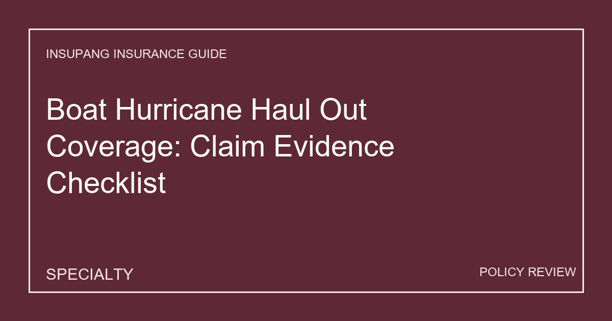 Boat Hurricane Haul Out Coverage: Claim Evidence Checklist - Insupang insurance guide thumbnail