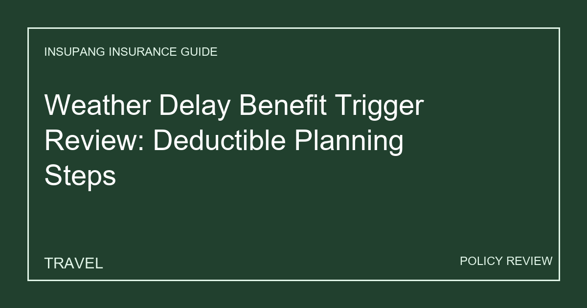 Weather Delay Benefit Trigger Review: Deductible Planning Steps - Insupang insurance guide thumbnail