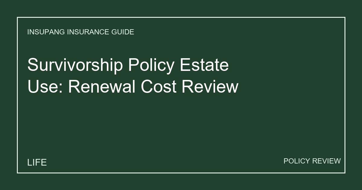 Survivorship Policy Estate Use: Renewal Cost Review - Insupang insurance guide thumbnail
