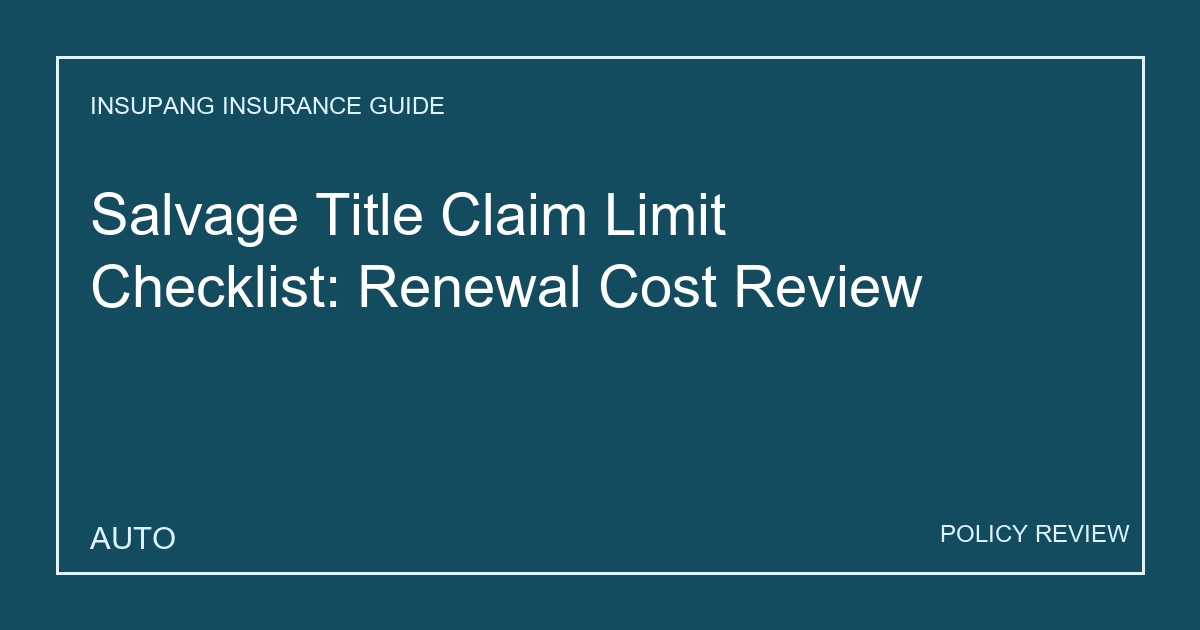 Salvage Title Claim Limit Checklist: Renewal Cost Review - Insupang insurance guide thumbnail