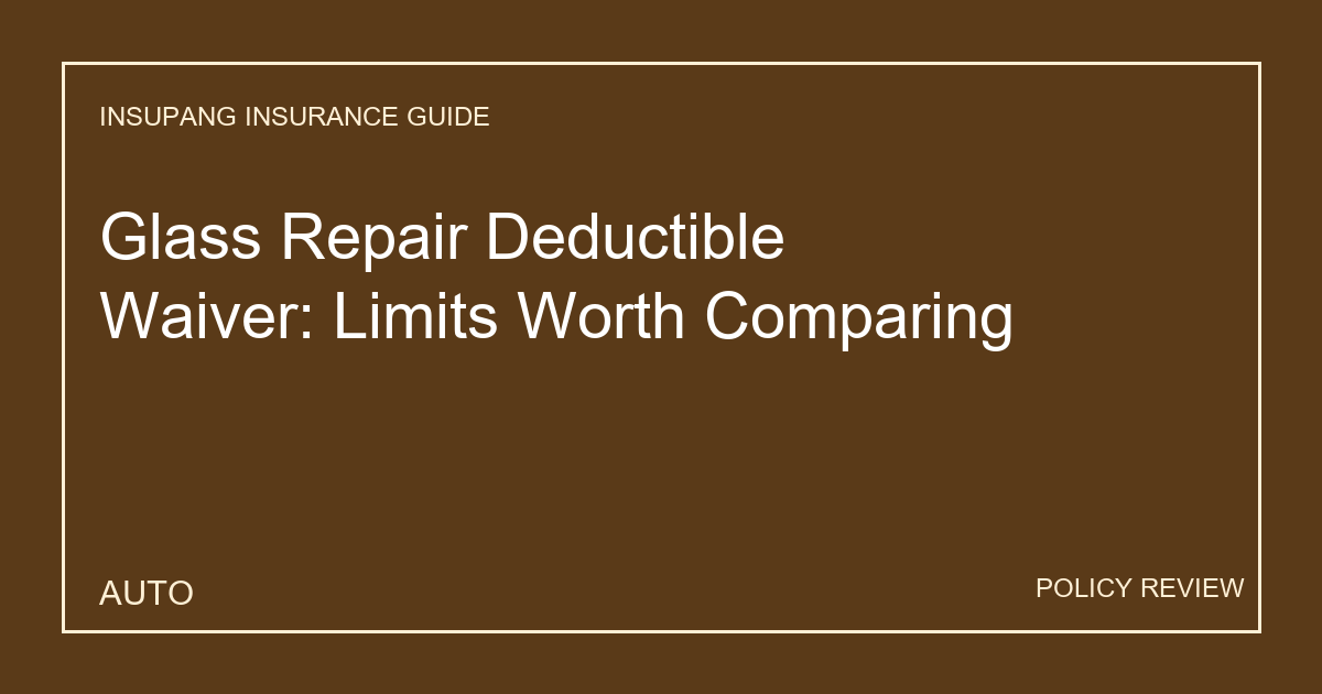 Glass Repair Deductible Waiver: Limits Worth Comparing - Insupang insurance guide thumbnail