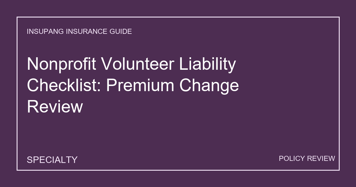 Nonprofit Volunteer Liability Checklist: Premium Change Review - Insupang insurance guide thumbnail