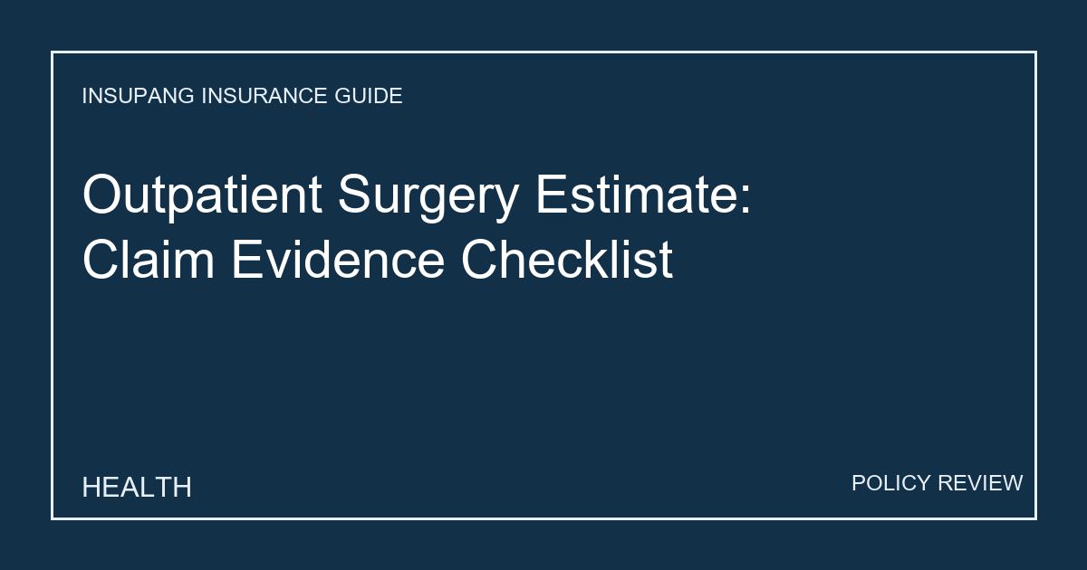 Outpatient Surgery Estimate: Claim Evidence Checklist - Insupang insurance guide thumbnail