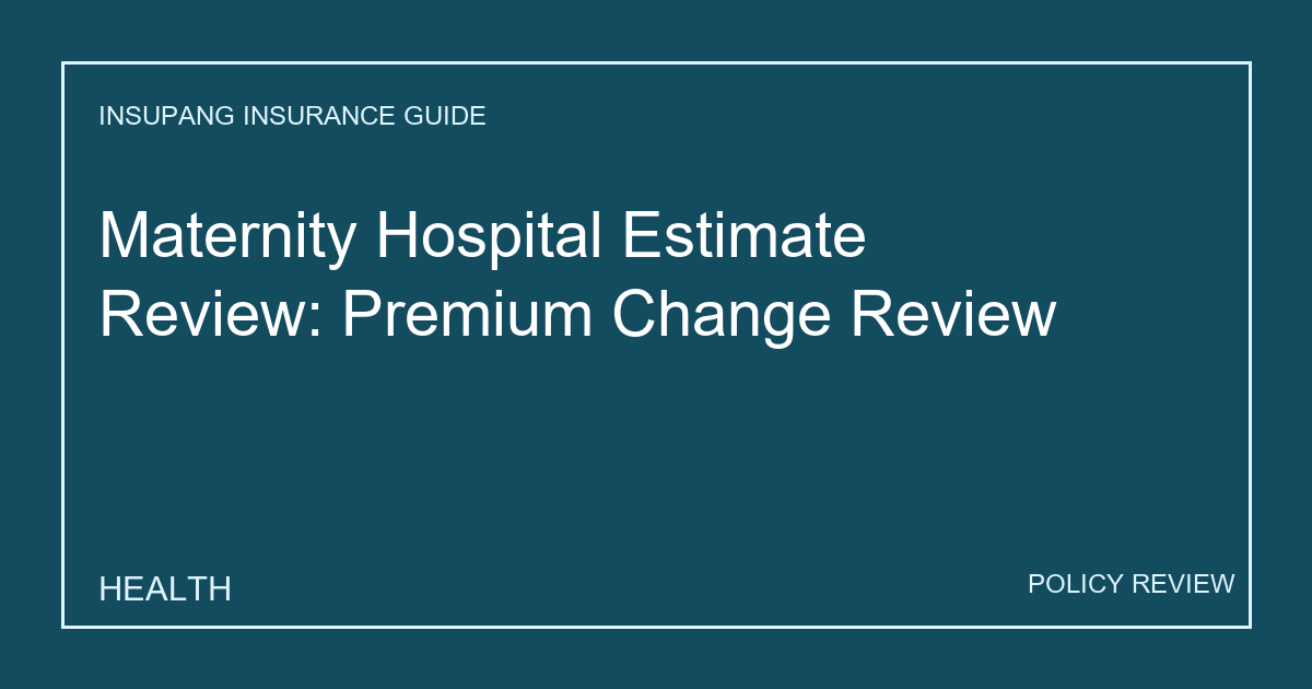 Maternity Hospital Estimate Review: Premium Change Review - Insupang insurance guide thumbnail