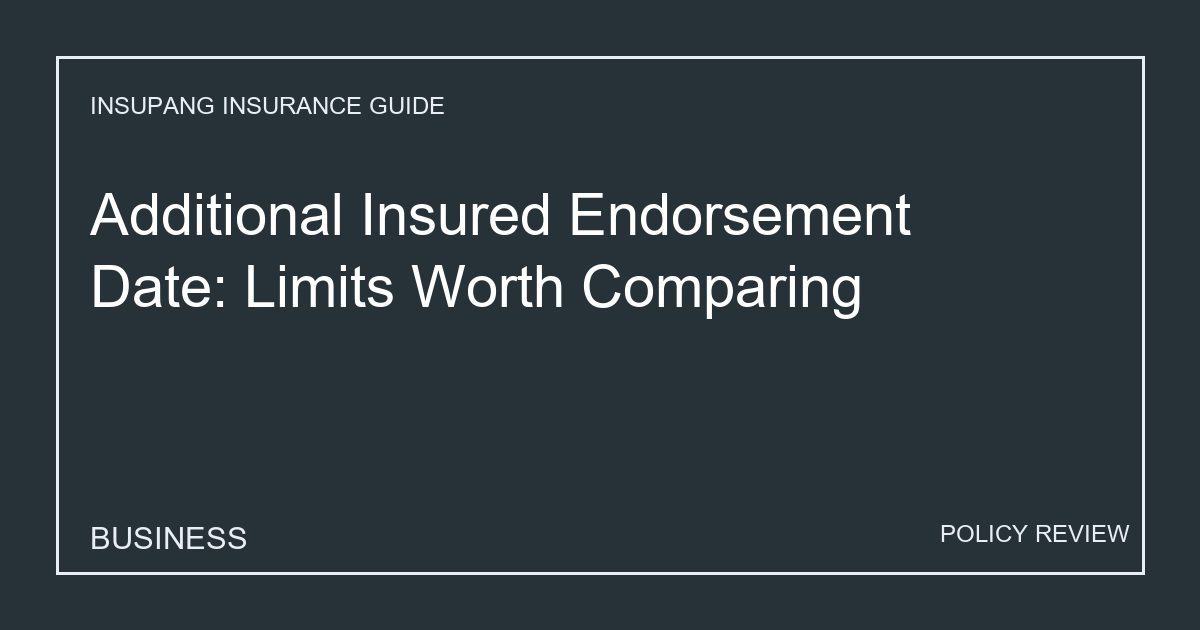 Additional Insured Endorsement Date: Limits Worth Comparing - Insupang insurance guide thumbnail