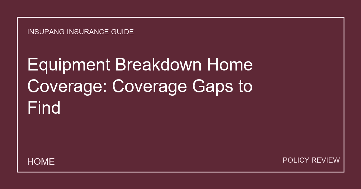 Equipment Breakdown Home Coverage: Coverage Gaps to Find - Insupang insurance guide thumbnail