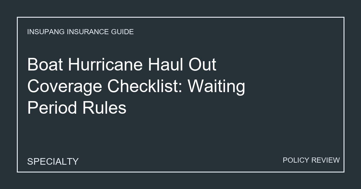 Boat Hurricane Haul Out Coverage Checklist: Waiting Period Rules - Insupang insurance guide thumbnail