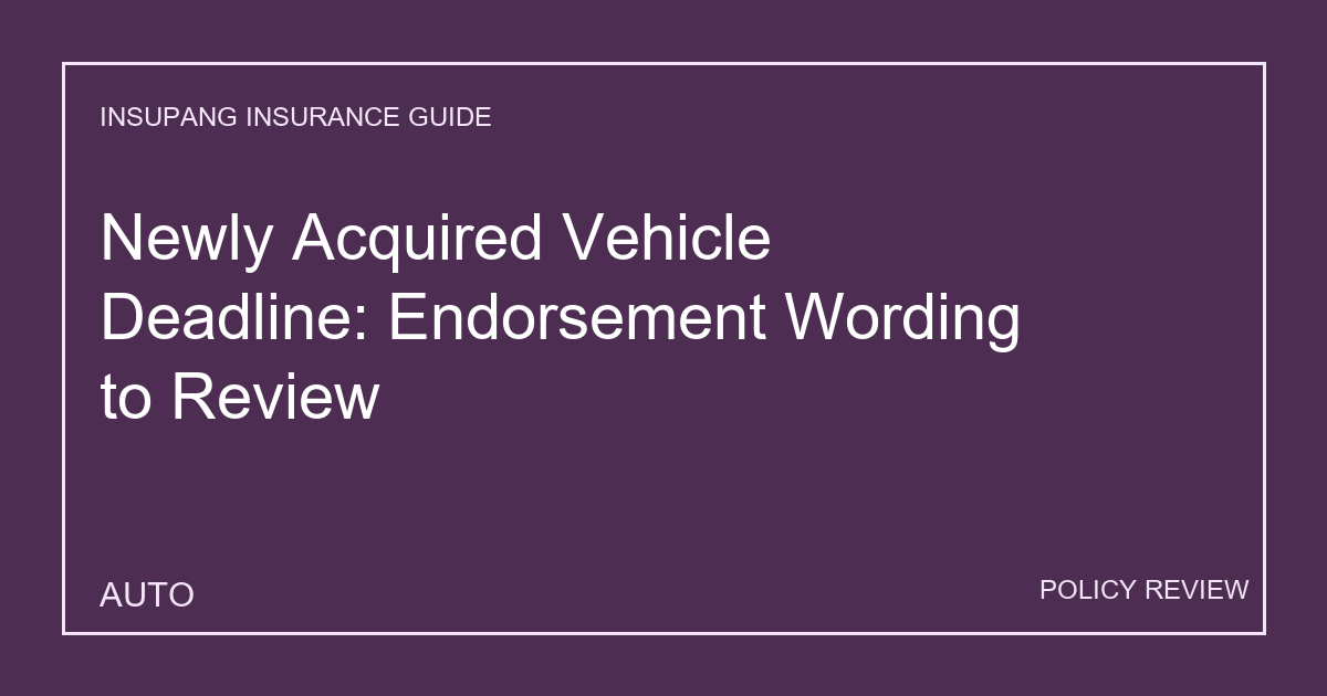 Newly Acquired Vehicle Deadline: Endorsement Wording to Review - Insupang insurance guide thumbnail