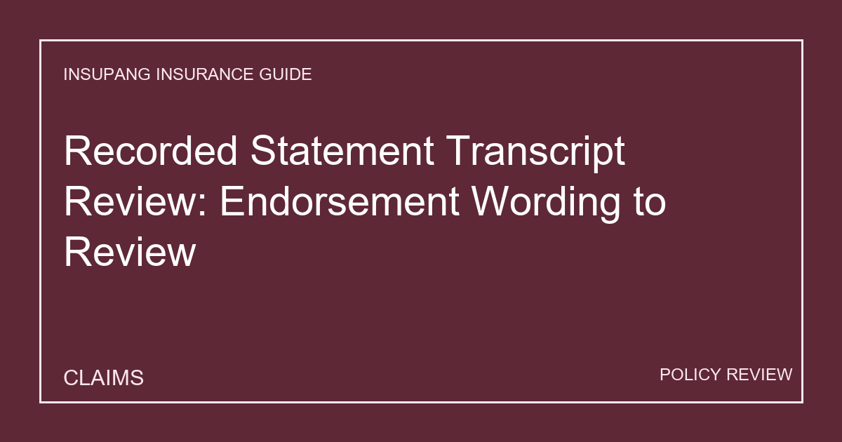 Recorded Statement Transcript Review: Endorsement Wording to Review - Insupang insurance guide thumbnail