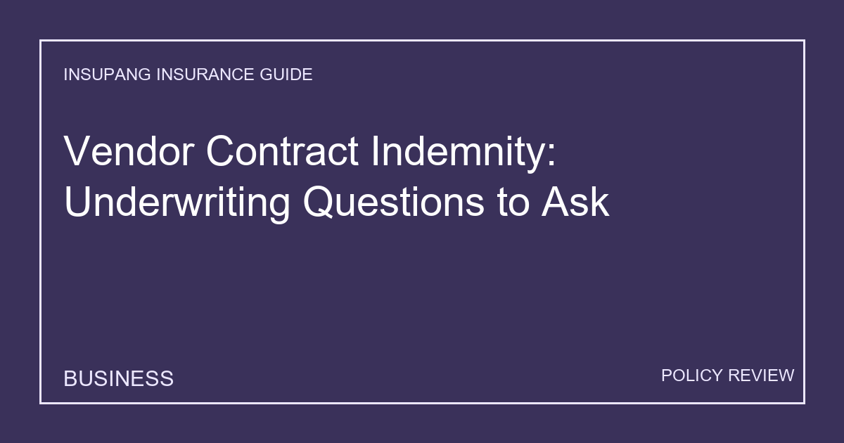 Vendor Contract Indemnity: Underwriting Questions to Ask - Insupang insurance guide thumbnail