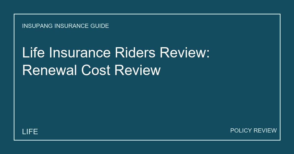Life Insurance Riders Review: Renewal Cost Review - Insupang insurance guide thumbnail