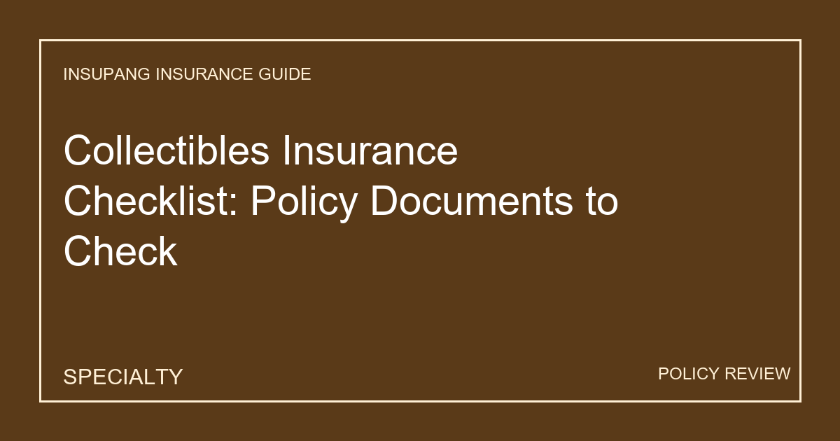 Collectibles Insurance Checklist: Policy Documents to Check - Insupang insurance guide thumbnail