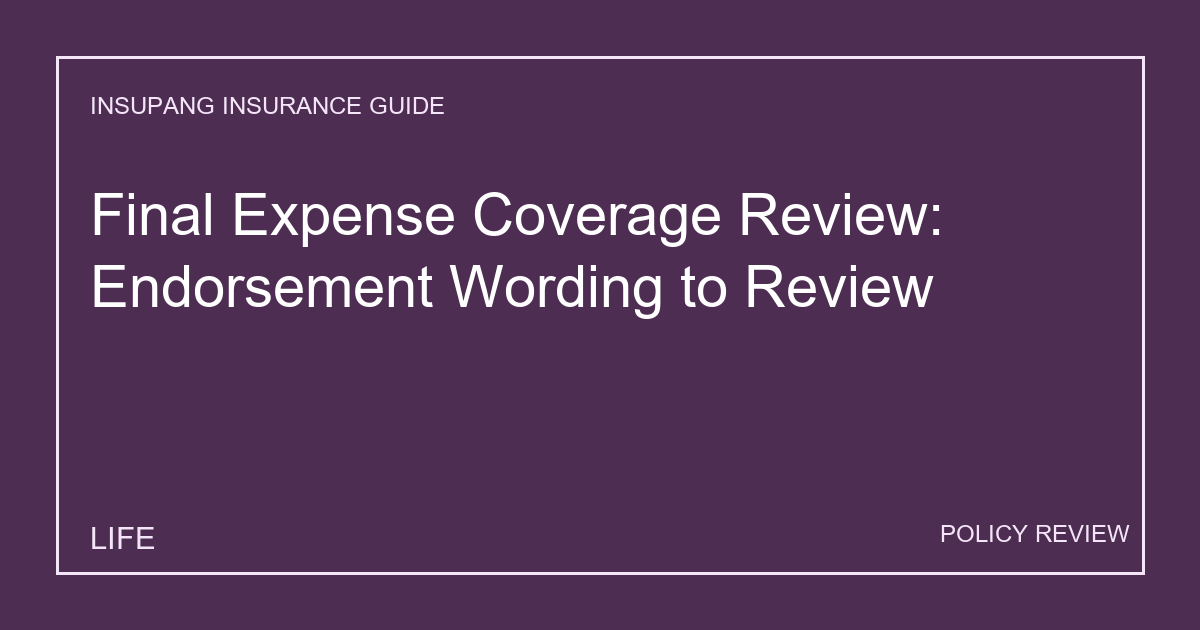 Final Expense Coverage Review: Endorsement Wording to Review - Insupang insurance guide thumbnail