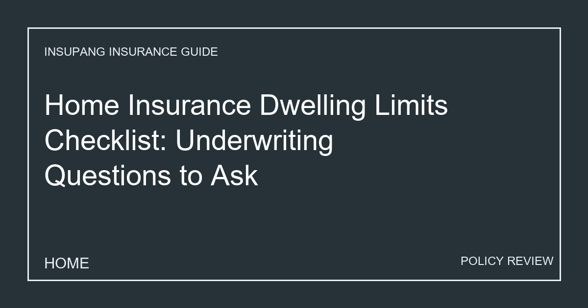 Home Insurance Dwelling Limits Checklist: Underwriting Questions to Ask - Insupang insurance guide thumbnail