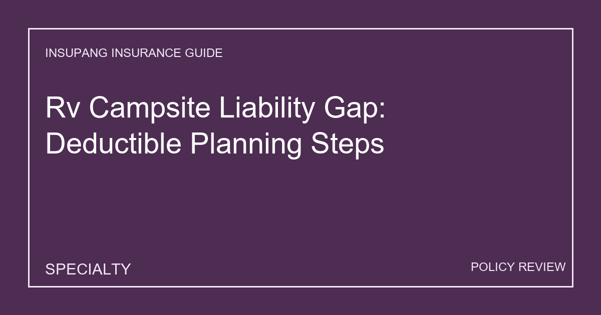 Rv Campsite Liability Gap: Deductible Planning Steps - Insupang insurance guide thumbnail