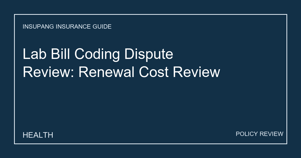 Lab Bill Coding Dispute Review: Renewal Cost Review - Insupang insurance guide thumbnail