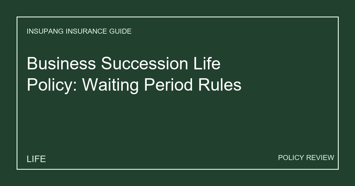 Business Succession Life Policy: Waiting Period Rules - Insupang insurance guide thumbnail