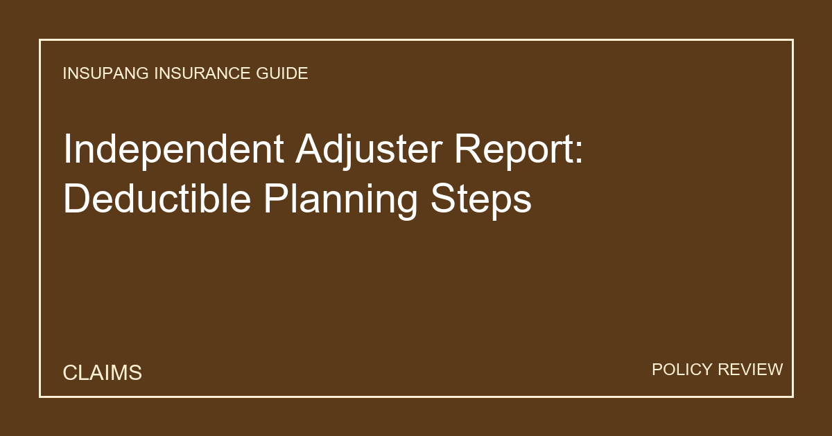 Independent Adjuster Report: Deductible Planning Steps - Insupang insurance guide thumbnail