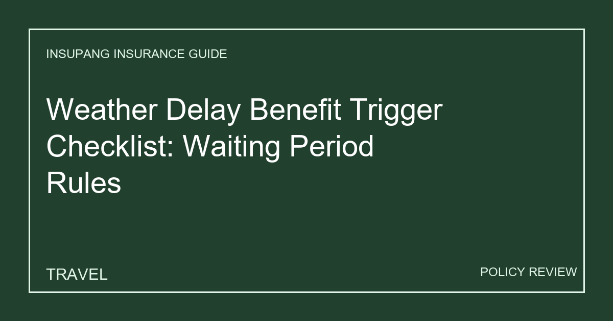 Weather Delay Benefit Trigger Checklist: Waiting Period Rules - Insupang insurance guide thumbnail