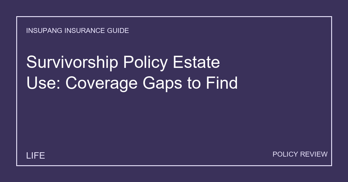 Survivorship Policy Estate Use: Coverage Gaps to Find - Insupang insurance guide thumbnail