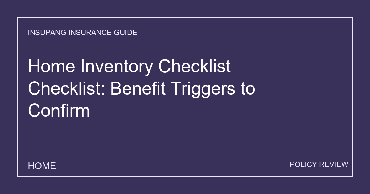 Home Inventory Checklist Checklist: Benefit Triggers to Confirm - Insupang insurance guide thumbnail